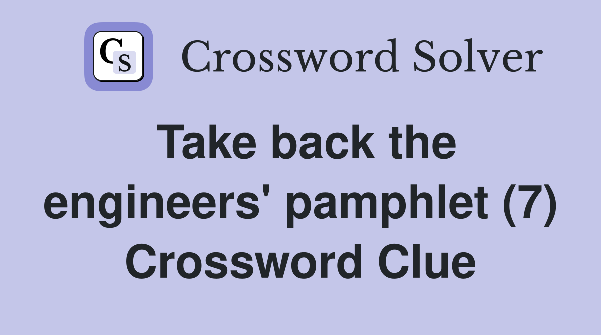 take-back-the-engineers-pamphlet-7-crossword-clue-answers